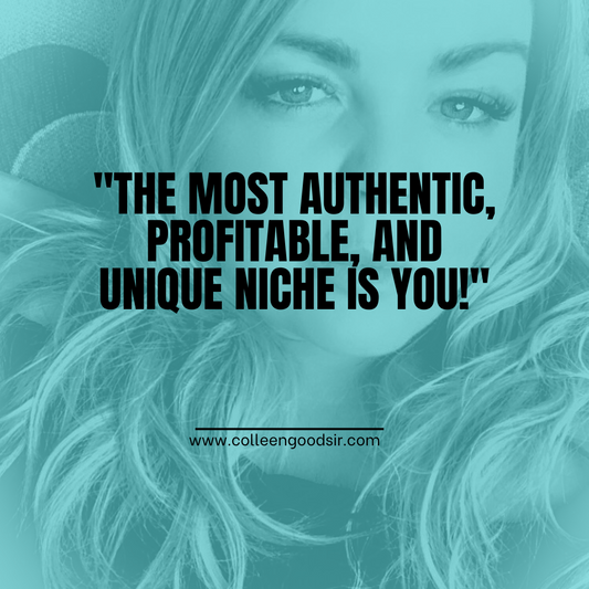 The Most Authentic, Profitable, and Unique Niche Is You!