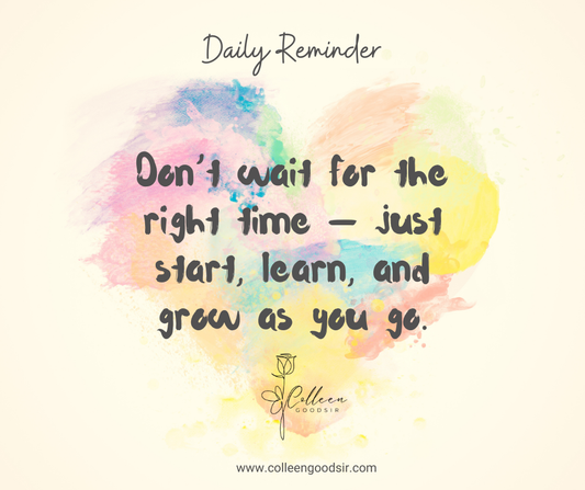 Don’t Wait for the Right Time — Just Start, Learn, and Grow as You Go