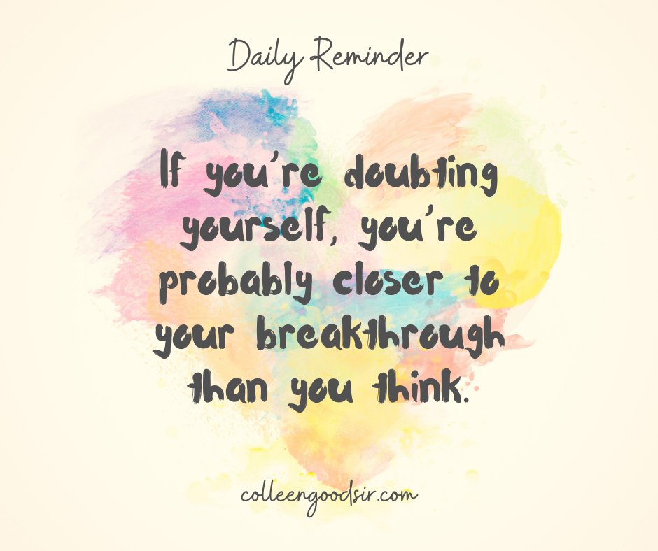 💭 If you’re doubting yourself, you’re probably closer to your breakthrough than you think.