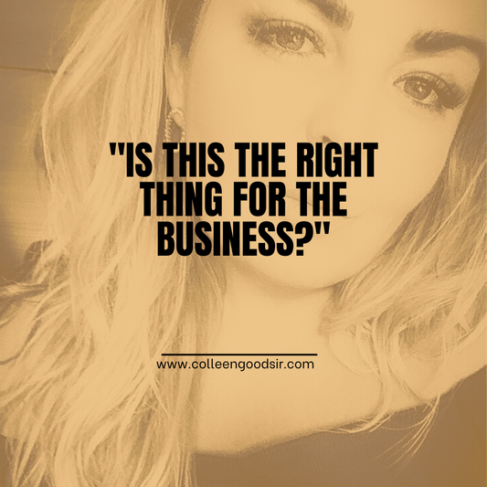 "Is this the right thing for the business?"