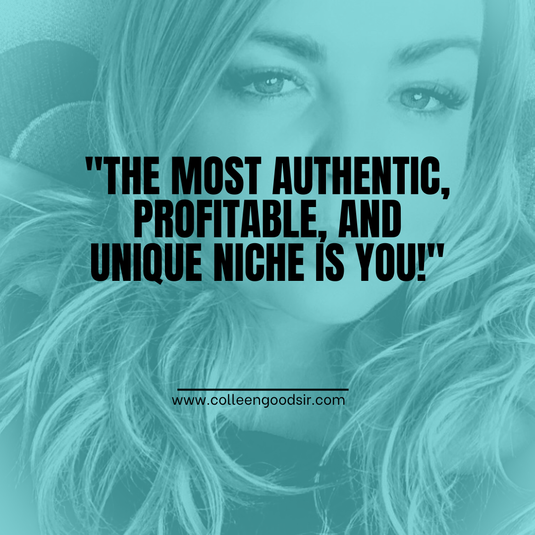 The Most Authentic, Profitable, and Unique Niche Is You!